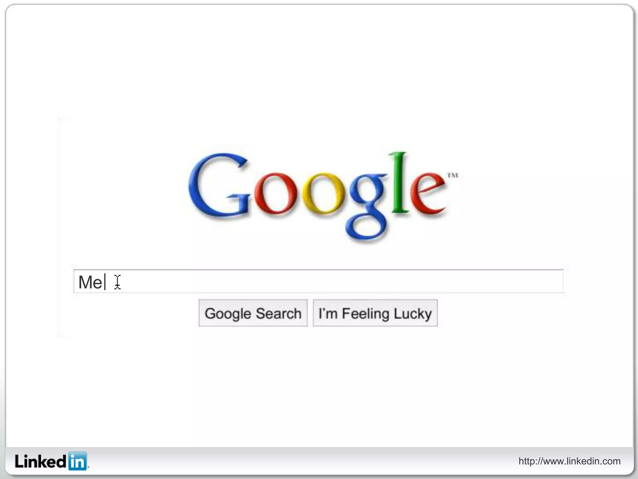 Me




     http://www.linkedin.com
 