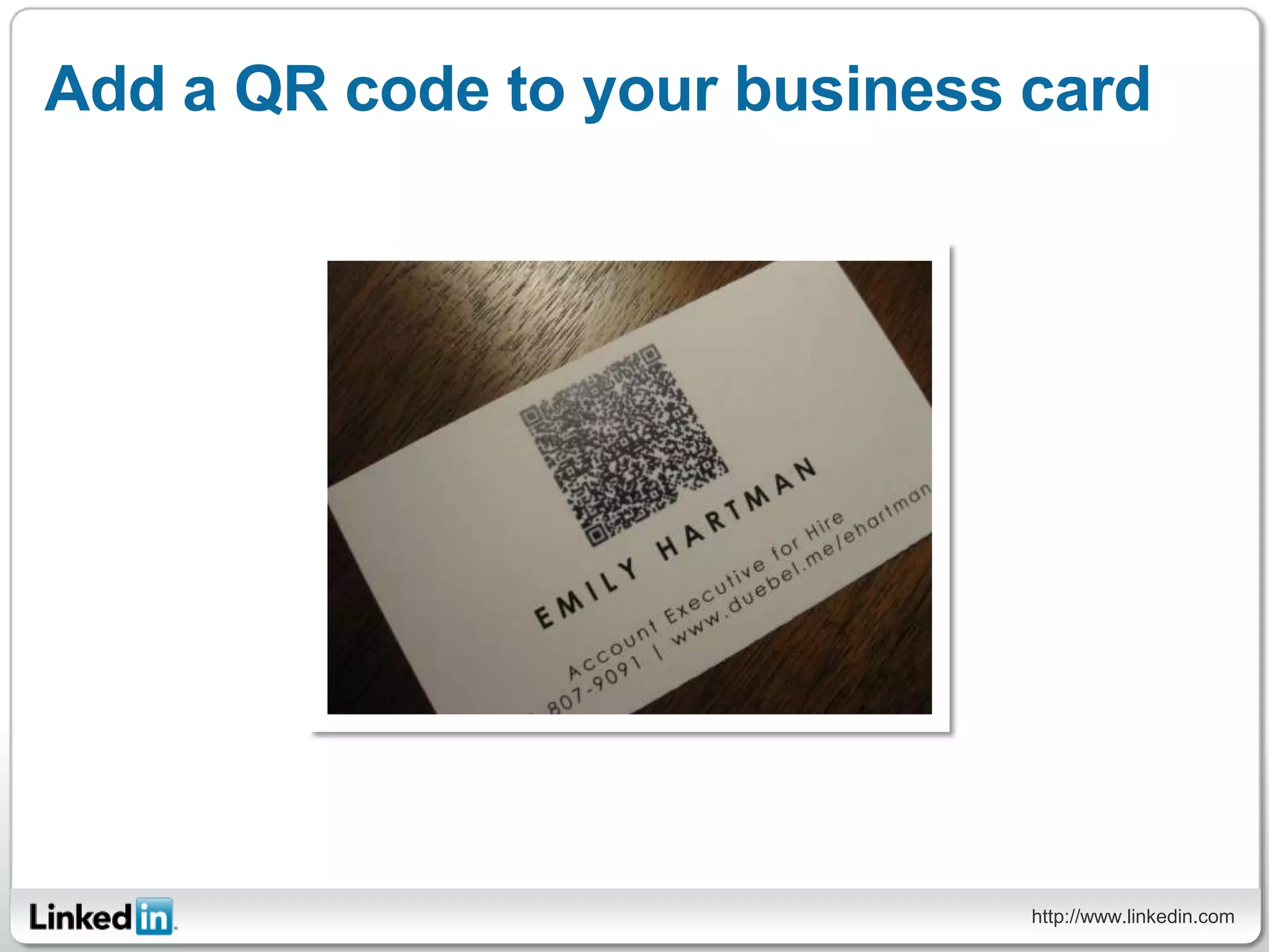 Add a QR code to your business card




                               http://www.linkedin.com
 