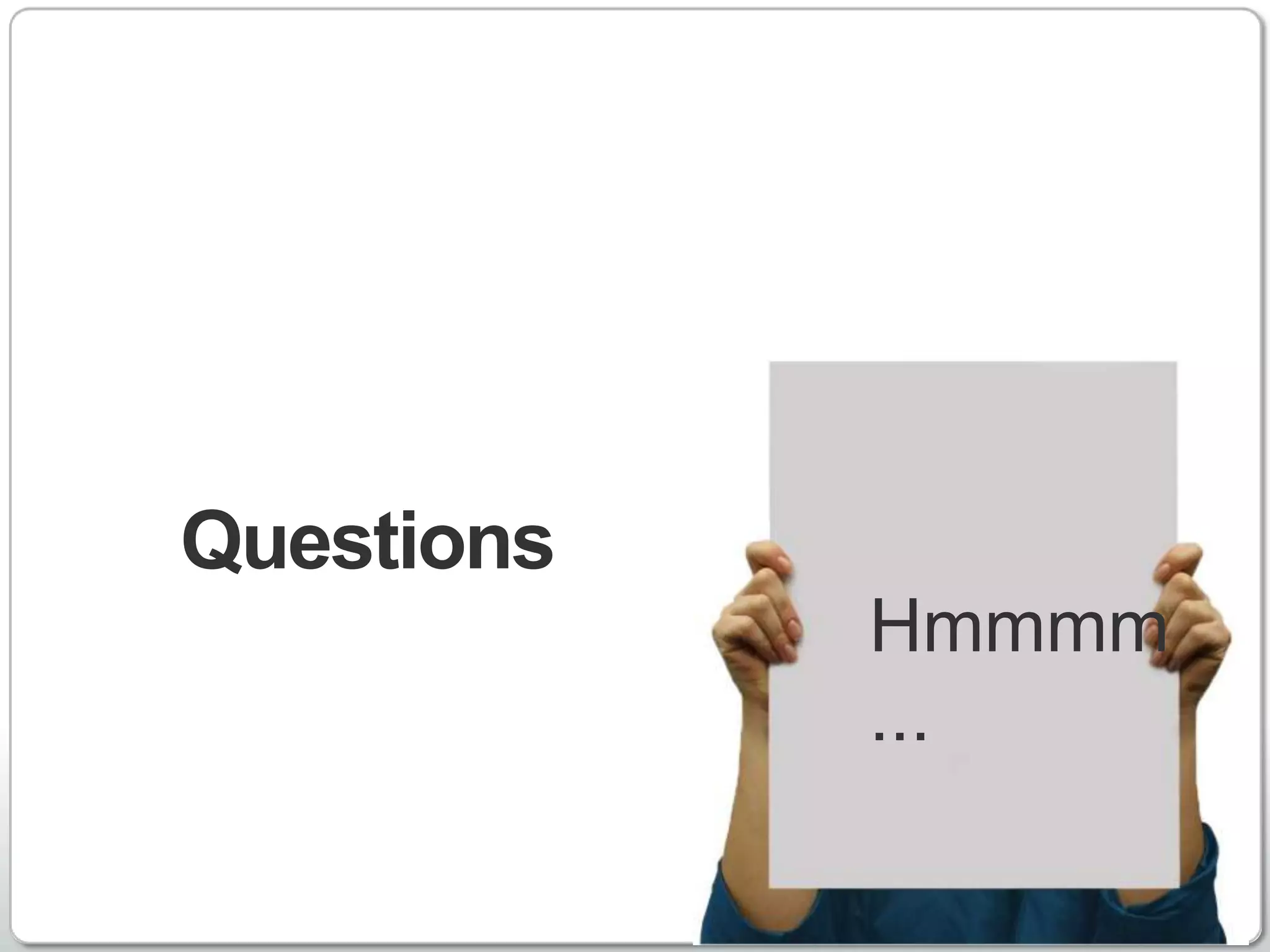 Questions
            Hmmmm
            ...

              http://www.linkedin.com
 