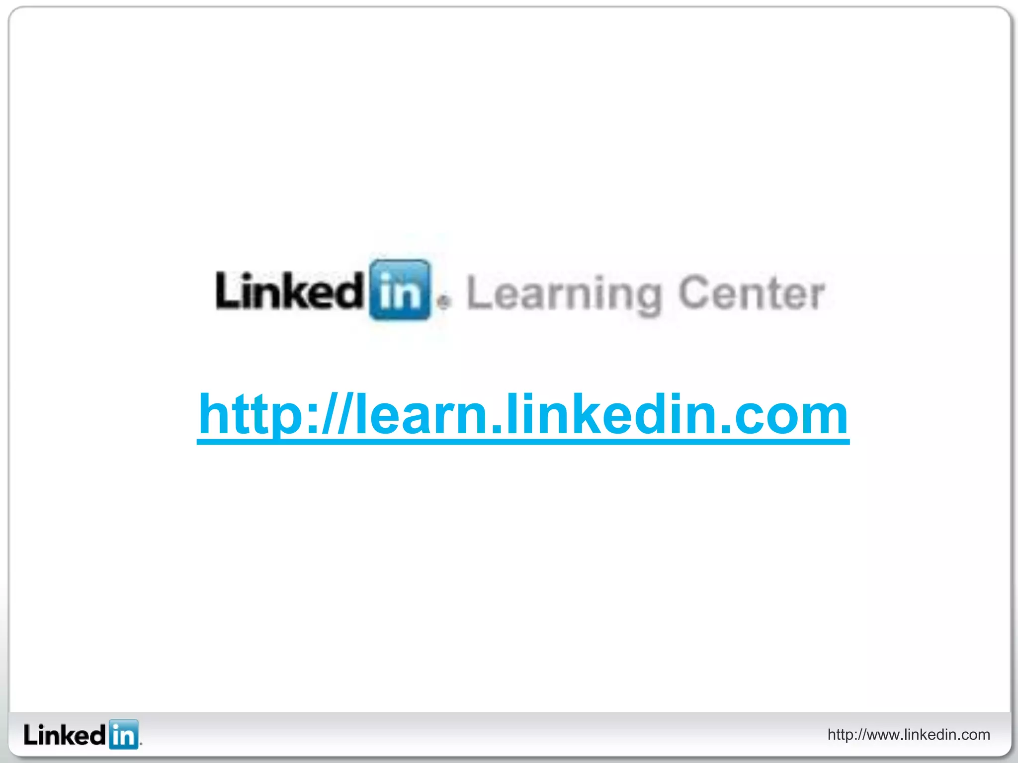 http://learn.linkedin.com




                        http://www.linkedin.com
 