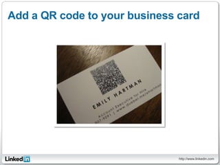 Add a QR code to your business card




                               http://www.linkedin.com
 