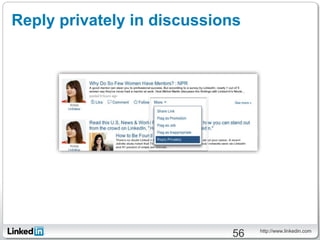 Reply privately in discussions




                                 http://www.linkedin.com
                            56
 