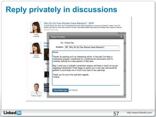 Reply privately in discussions




                                 http://www.linkedin.com
                            57
 