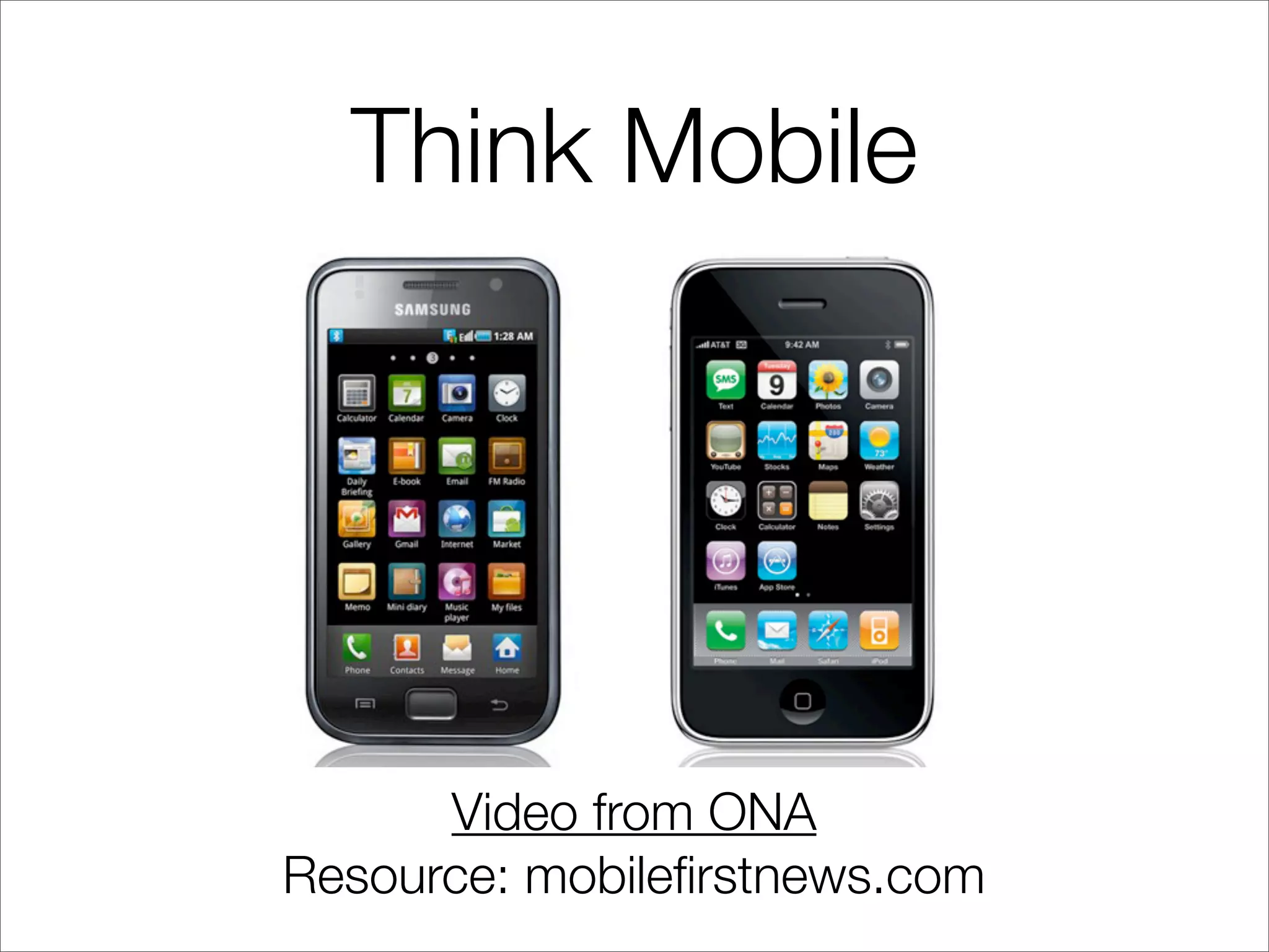 Think Mobile
Video from ONA
Resource: mobileﬁrstnews.com
 