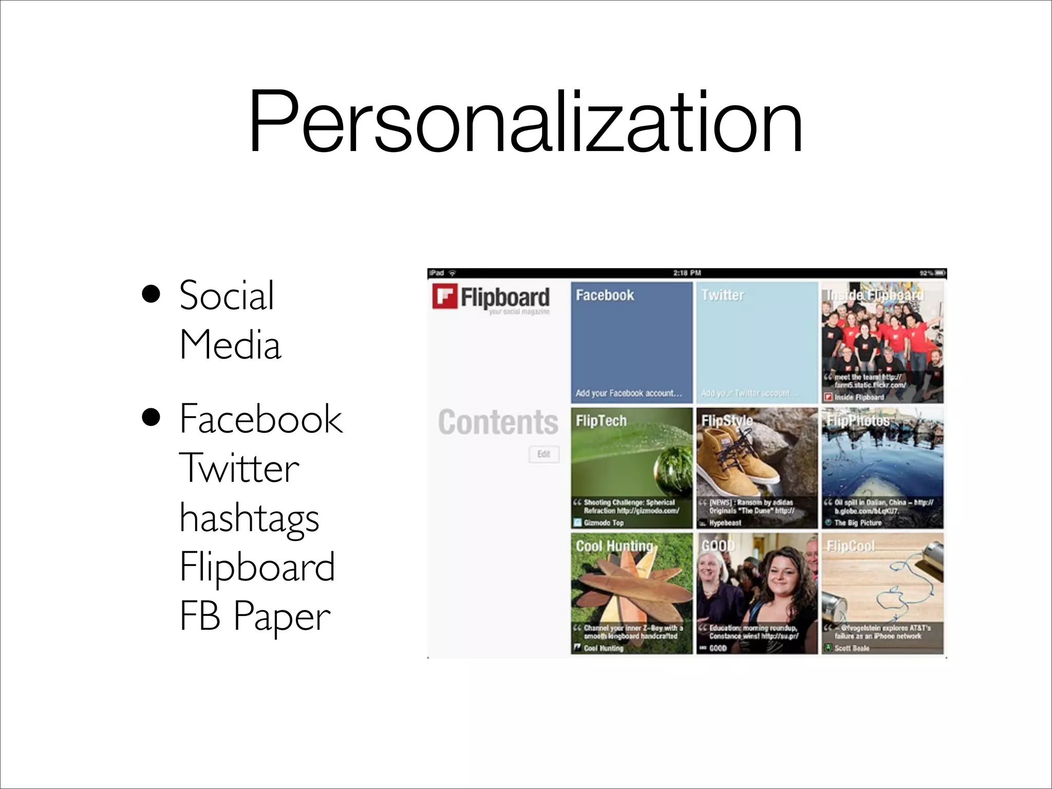Personalization
•Social
Media
•Facebook
Twitter
hashtags
Flipboard
FB Paper
 