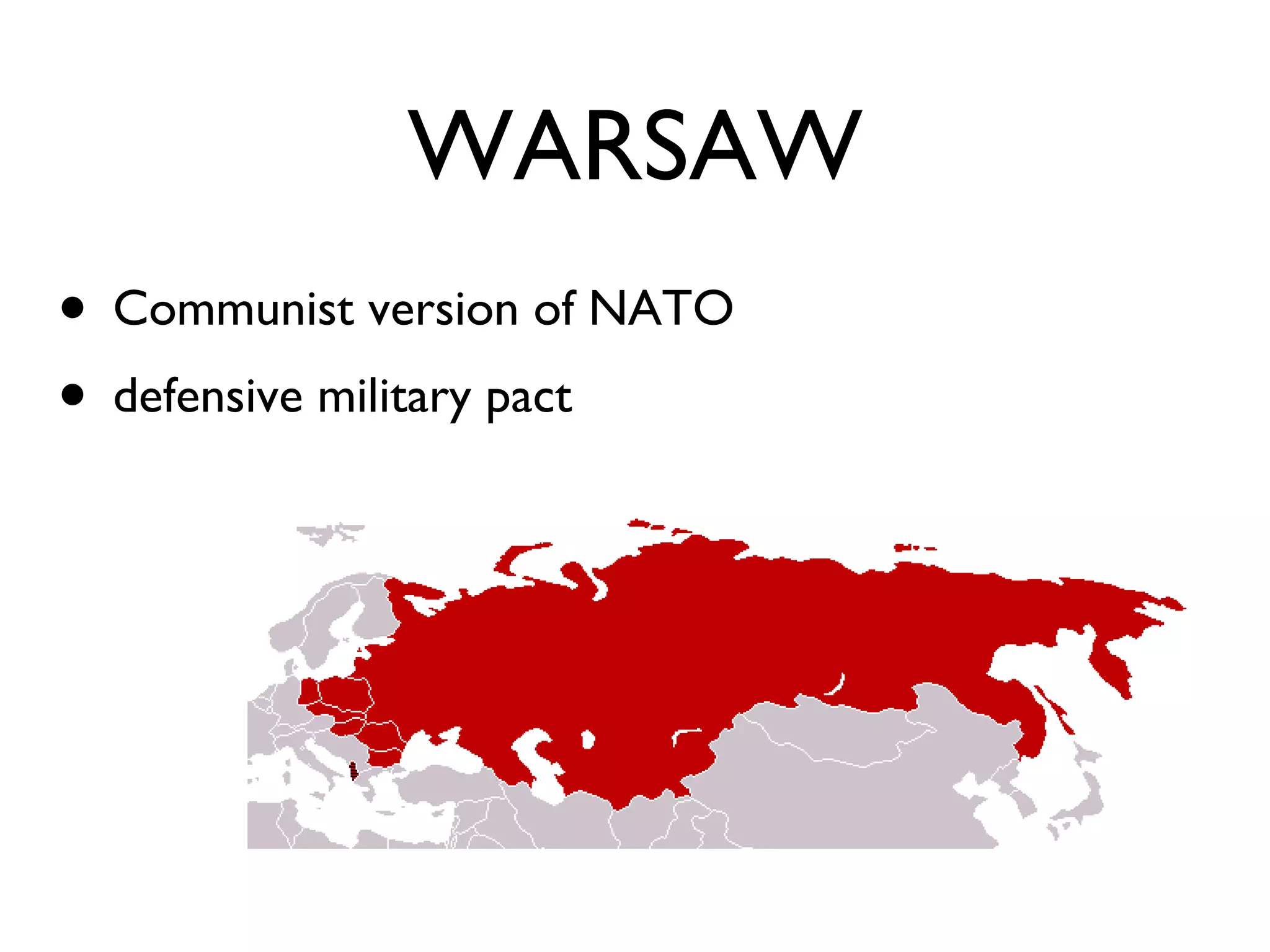 WARSAW Communist version of NATO defensive military pact 