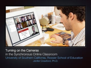 Text
Turning on the Cameras 
in the Synchronous Online Classroom
University of Southern California, Rossier School of Education
Jenifer Crawford, Ph.D.
 