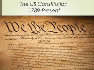 The US Constitution
1789-Present
 