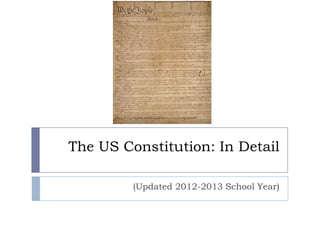 The US Constitution: In Detail
(Updated 2012-2013 School Year)
 
