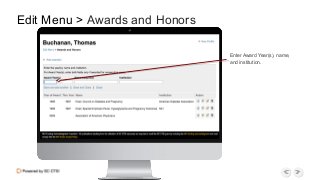 Enter Award Year(s), name,
and institution.
Edit Menu > Awards and Honors
 