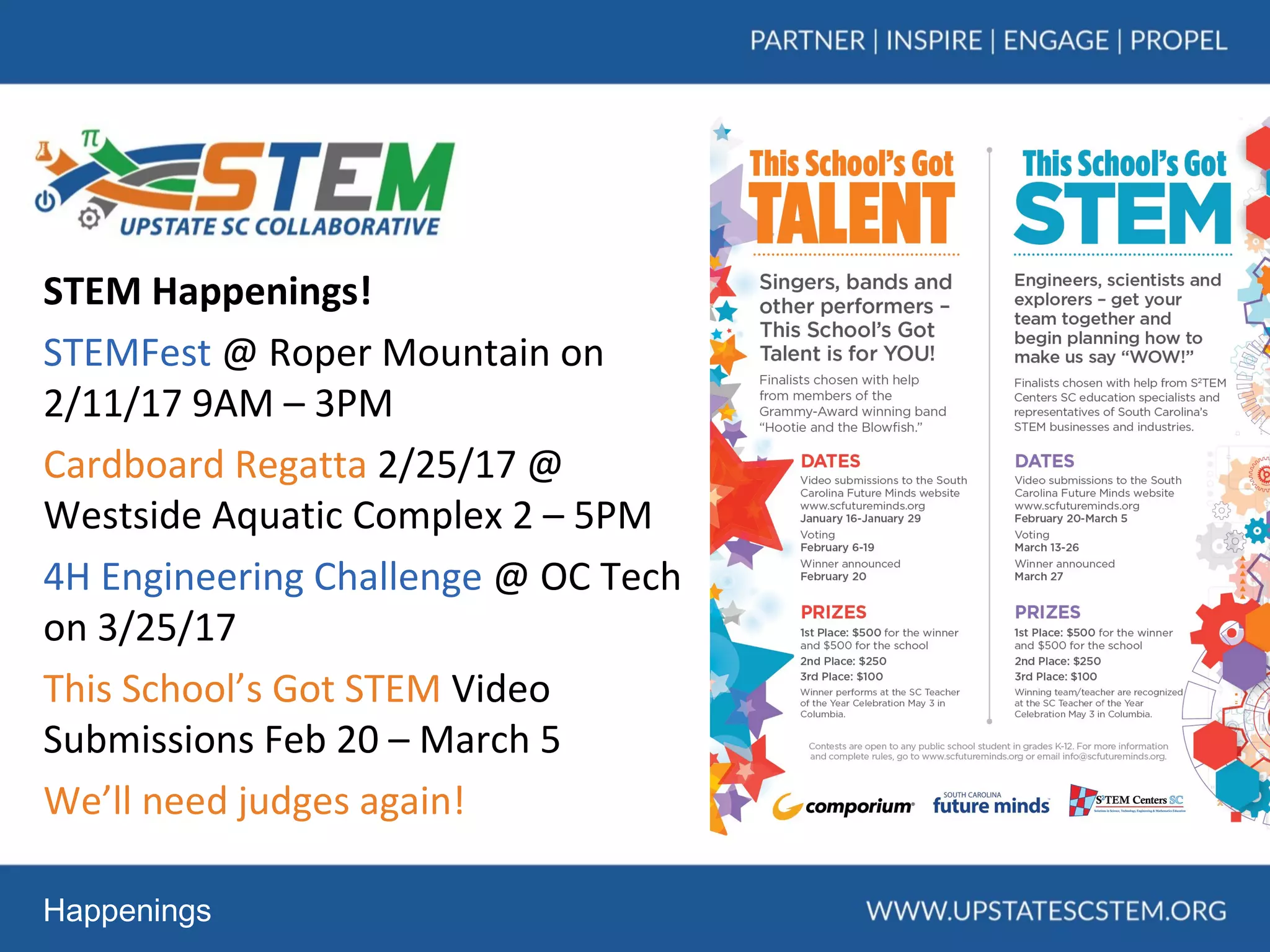 Happenings
STEM Happenings!
STEMFest @ Roper Mountain on
2/11/17 9AM – 3PM
Cardboard Regatta 2/25/17 @
Westside Aquatic Complex 2 – 5PM
4H Engineering Challenge @ OC Tech
on 3/25/17
This School’s Got STEM Video
Submissions Feb 20 – March 5
We’ll need judges again!
 