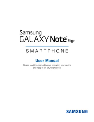 S M A R T P H O N E
User Manual
Please read this manual before operating your device
and keep it for future reference.
 