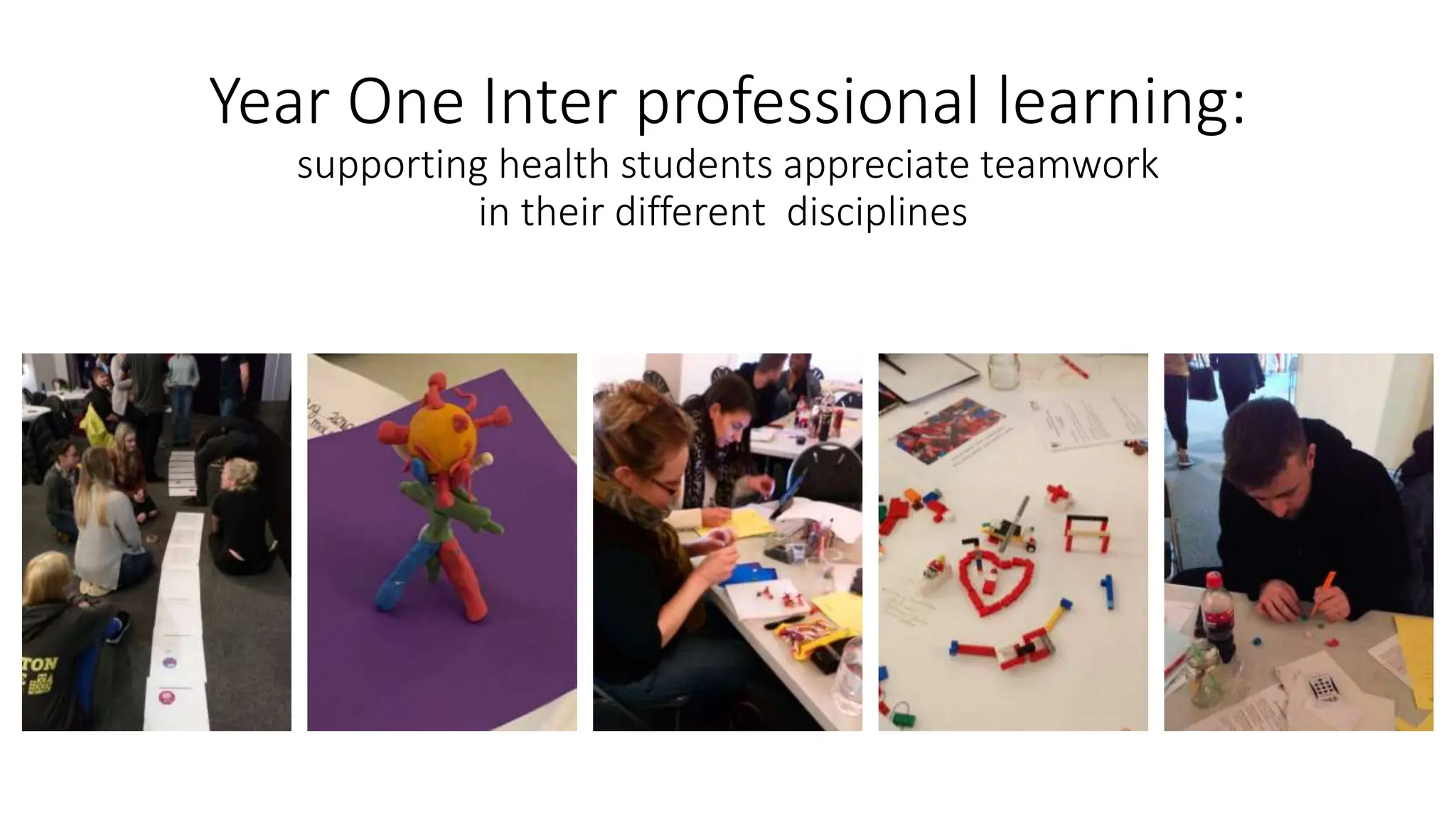Year One Inter professional learning:
supporting health students appreciate teamwork
in their different disciplines
 