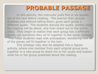 PROBABLE PASSAGE In this activity, the instructor pulls five or six quotes out of the text before reading.  The teacher th...