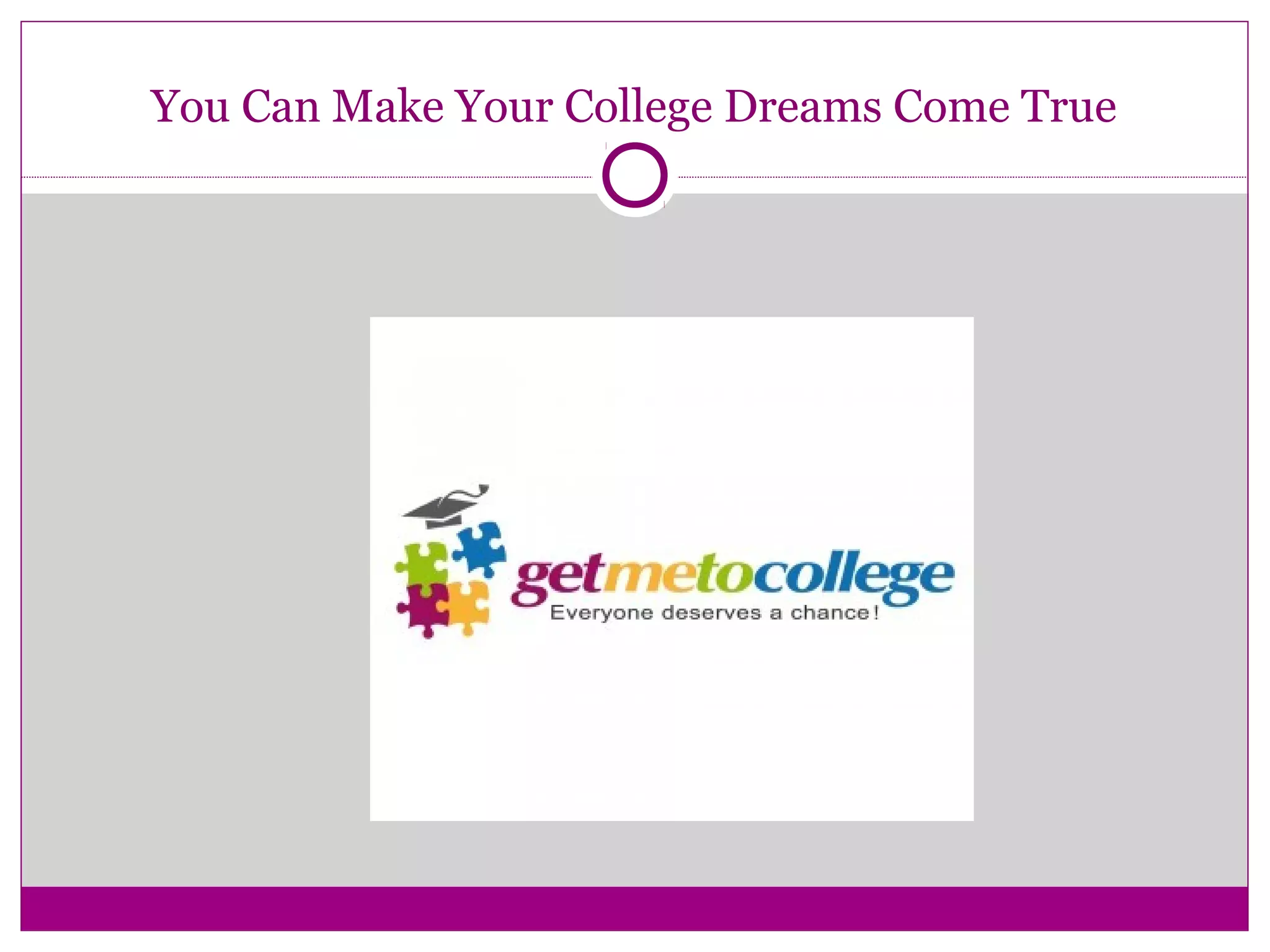 You Can Make Your College Dreams Come True 
