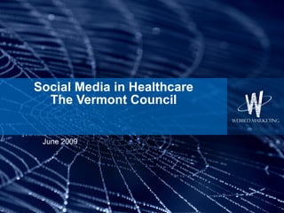 Social Media in Healthcare The Vermont Council June 2009 