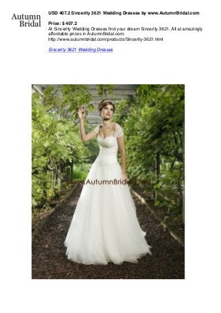 USD 407.2 Sincerity 3621 Wedding Dresses by www.AutumnBridal.com
Price: $ 407.2
At Sincerity Wedding Dresses find your dream Sincerity 3621, All at amazingly
affordable prices in AutumnBridal.com.
http://www.autumnbridal.com/products/Sincerity-3621.html
Sincerity 3621 Wedding Dresses
 