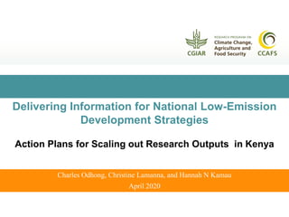 Charles Odhong, Christine Lamanna, and Hannah N Kamau
April 2020
Delivering Information for National Low-Emission
Development Strategies
Action Plans for Scaling out Research Outputs in Kenya
 