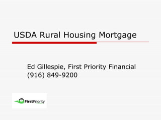 USDA Rural Housing Mortgage Ed Gillespie, First Priority Financial (916) 849-9200 