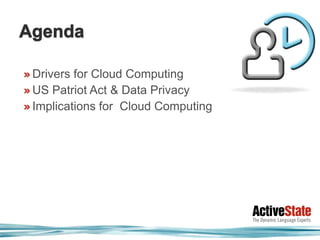 Drivers for Cloud Computing
US Patriot Act & Data Privacy
Implications for Cloud Computing
 