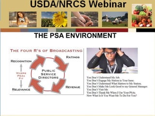 Slide 1
USDA/NRCS Webinar
Local PSA Outreach
Presented by:
Bill Goodwill
NRCS PSA Distributor
THE PSA ENVIRONMENT
 