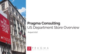 Slide 1Slide 1
Pragma Consulting
US Department Store Overview
August 2017
 
