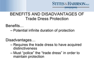 BENEFITS AND DISADVANTAGES OF Trade Dress Protection <ul><li>Benefits… </li></ul><ul><ul><li>Potential infinite duration o...