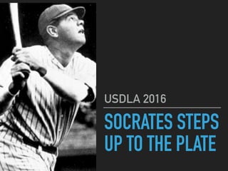 SOCRATES STEPS
UP TO THE PLATE
USDLA 2016
 
