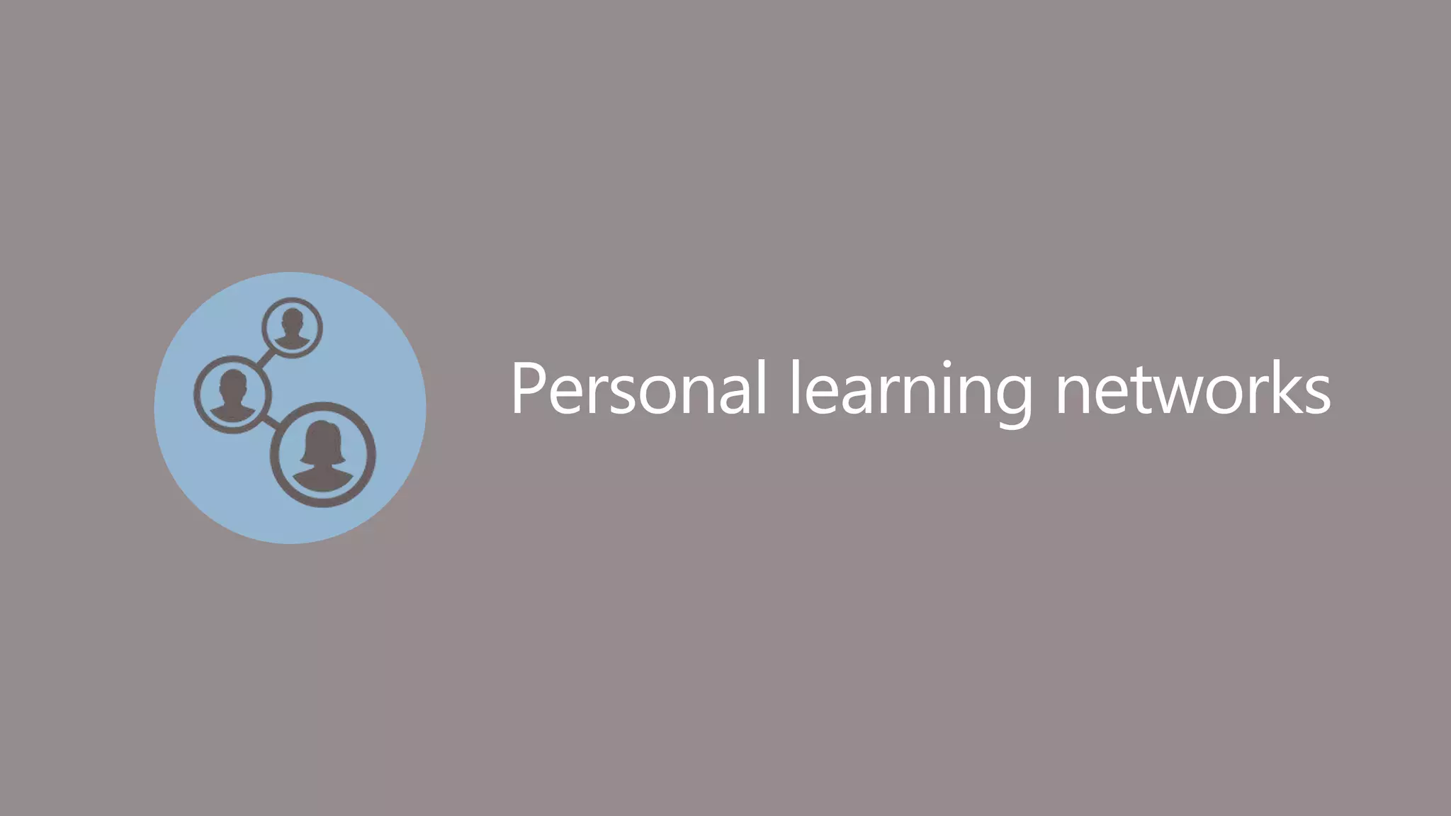 Personal learning networks
 