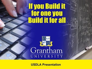 If you Build it
for one you
Build it for all
USDLA Presentation
 