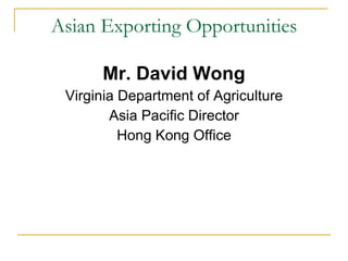 Asian Exporting Opportunities ,[object Object],[object Object],[object Object],[object Object]