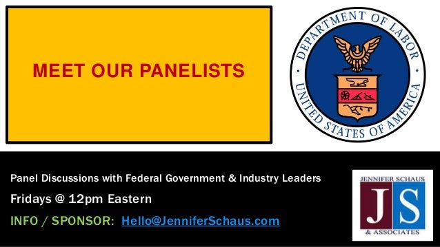 MEET OUR PANELISTS
Panel Discussions with Federal Government & Industry Leaders
Fridays @ 12pm Eastern
INFO / SPONSOR: Hello@JenniferSchaus.com
 