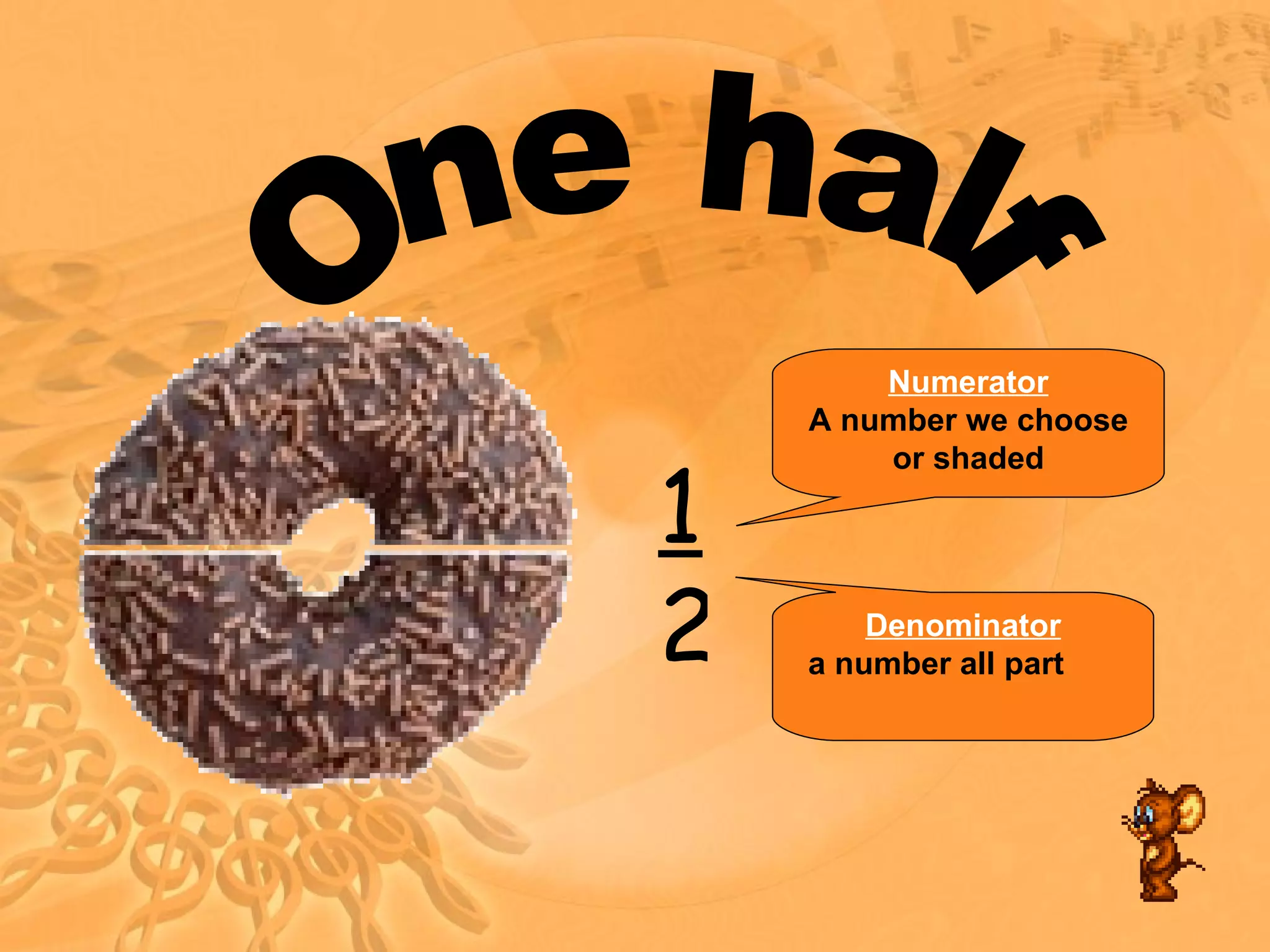 One half 1 2 Numerator A number we choose or shaded Denominator a number all part
