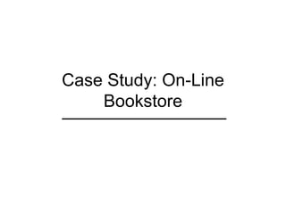 Case Study: On-Line Bookstore 