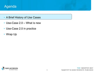 Agenda


•  A Brief History of Use Cases
•  Use-Case 2.0 – What is new

•  Use-Case 2.0 in practice

•  Wrap Up




      ...