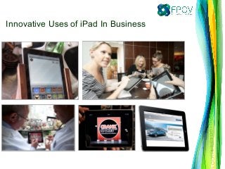 Innovative Uses of iPad In Business
 