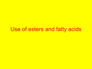 Use Of Esters And Fatty Acids