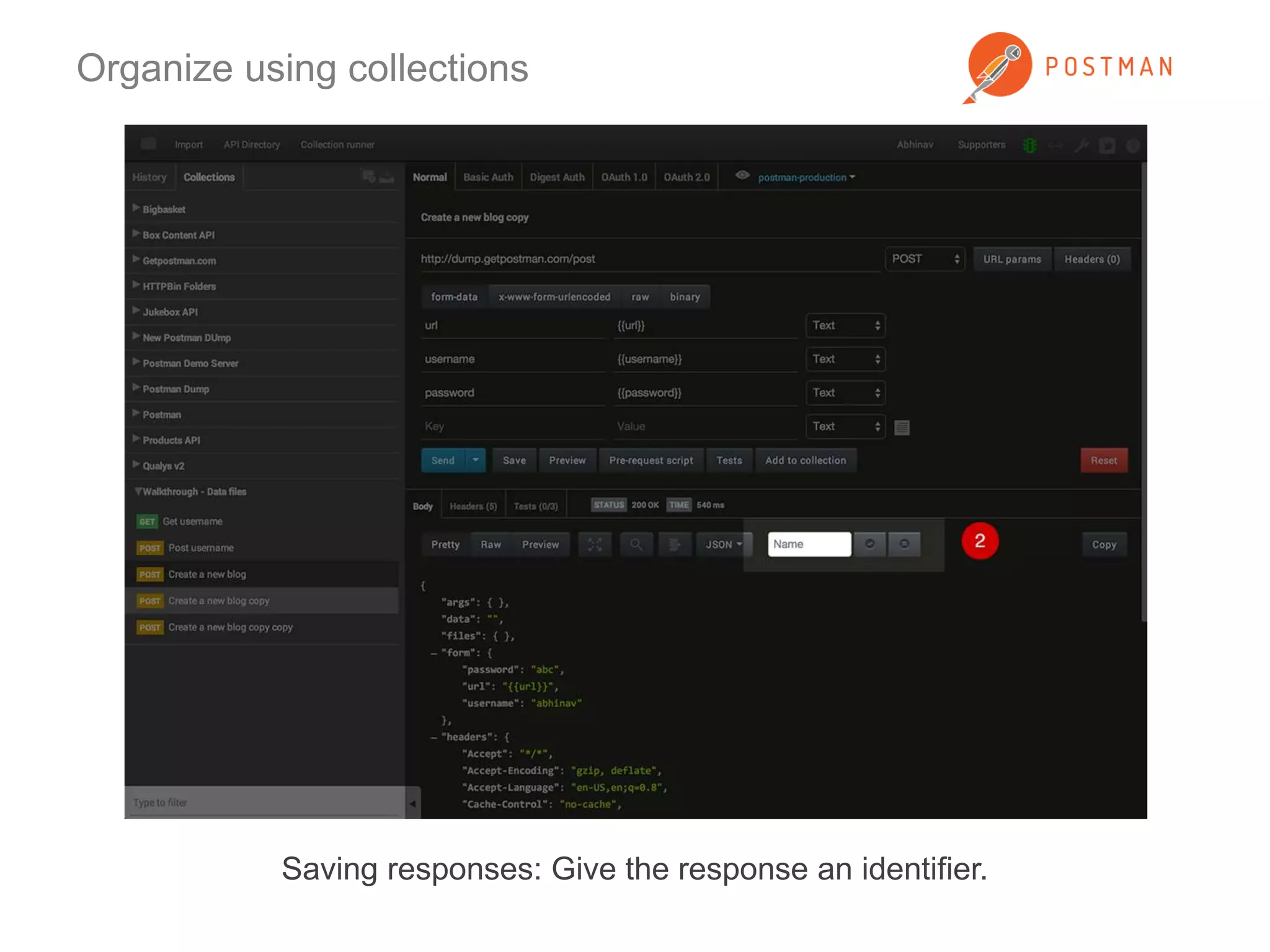 Organize using collections 
Saving responses: Give the response an identifier. 
 