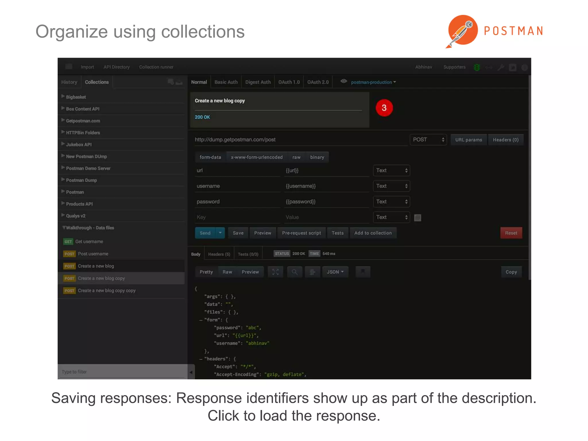 Organize using collections 
Saving responses: Response identifiers show up as part of the description. 
Click to load the response. 
 