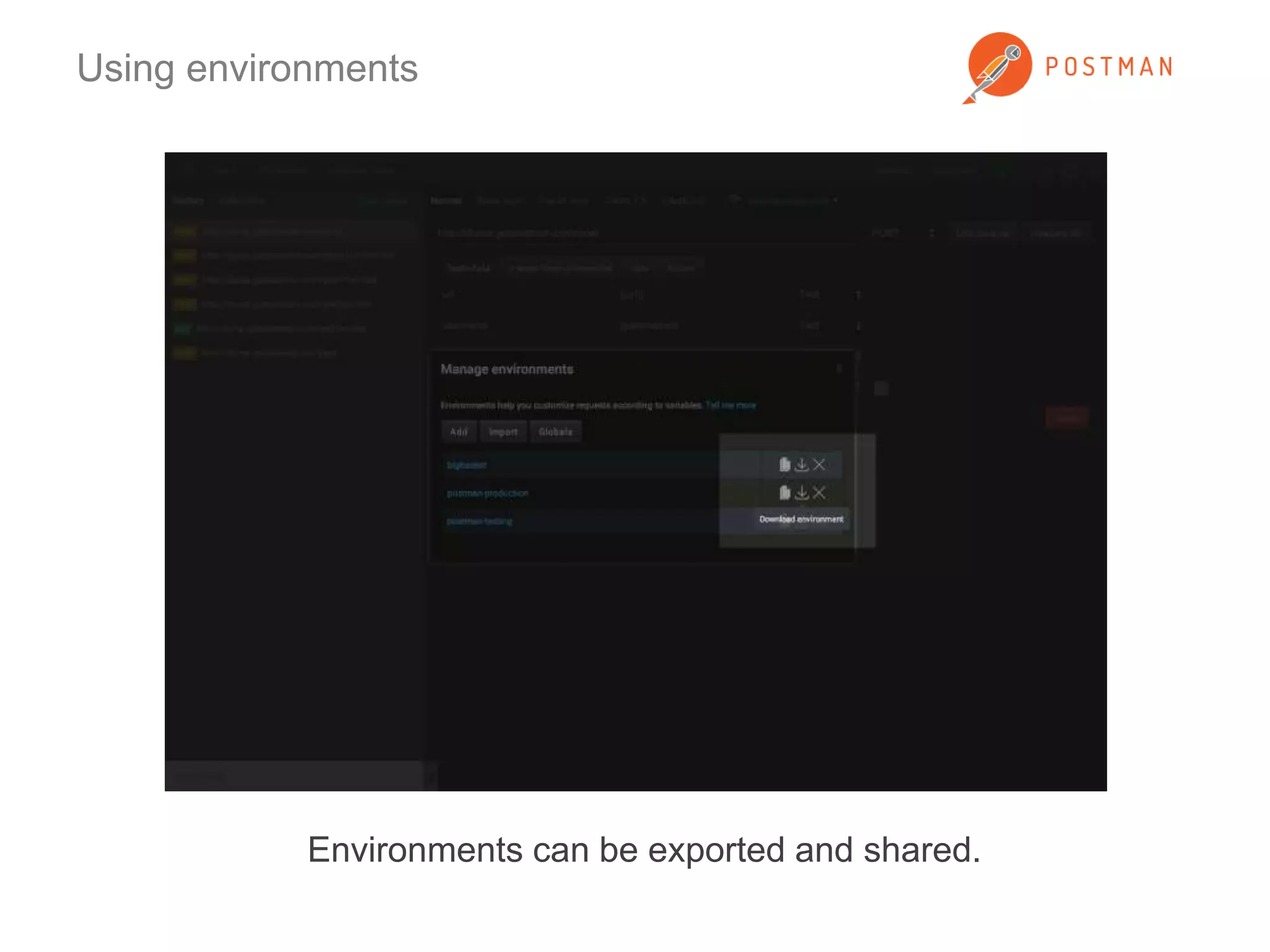 Using environments 
Environments can be exported and shared. 
 