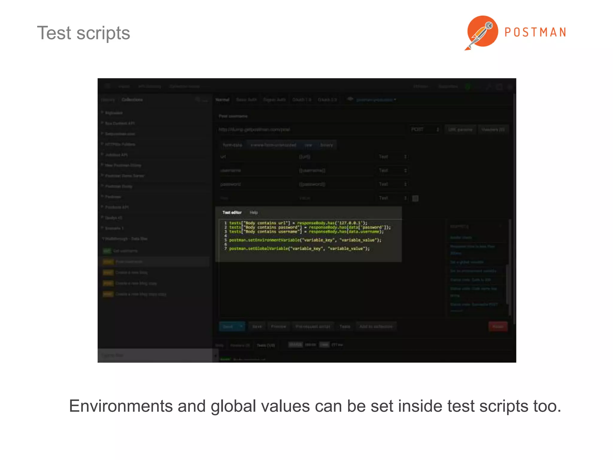 Test scripts 
Environments and global values can be set inside test scripts too. 
 