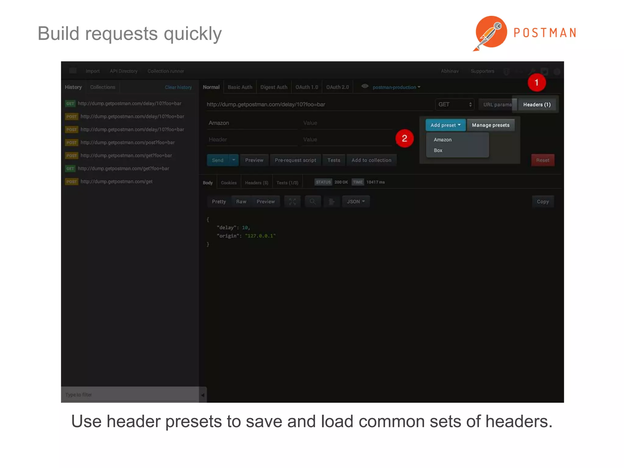Build requests quickly 
Use header presets to save and load common sets of headers. 
 