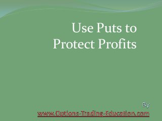 Use Puts to
Protect Profits

 