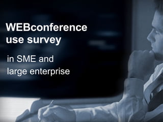 WEBconference use survey in SME and  large enterprise 