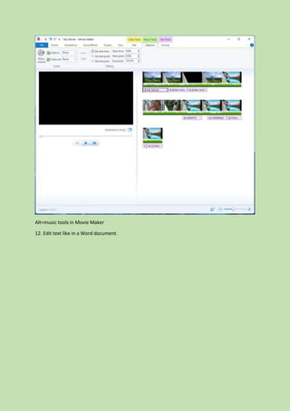 Alt=music tools in Movie Maker
12. Edit text like in a Word document.
 