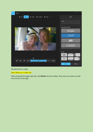 Alt=add texts to a video
Add a Motion to a Video Clip
When choosing the target video clip, click Motion from the toolbar. Then, pick up a motion you like
from the list on the right.
 