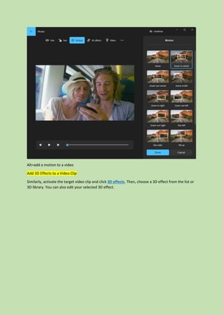 Alt=add a motion to a video
Add 3D Effects to a Video Clip
Similarly, activate the target video clip and click 3D effects. Then, choose a 3D effect from the list or
3D library. You can also edit your selected 3D effect.
 