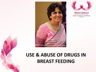 USE	
  &	
  ABUSE	
  OF	
  DRUGS	
  IN	
  
BREAST	
  FEEDING	
  
	
  	
   	
  	
  	
   	
  	
  	
  	
  
 