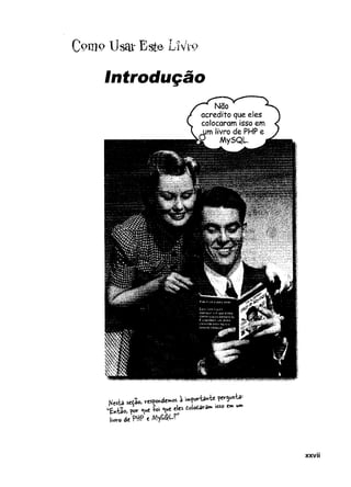 Como UsorEsteLíVrc>
Introdução
Nesta seção, respondemos à ‘
»»iporfcâ^ie per^wvfca--
u&
ivfcdo> por <
^
w
eíoi <^ue eles doSoÊdV
’âm isso e» um
livro de PtfP e My£$U”
xxvii
 