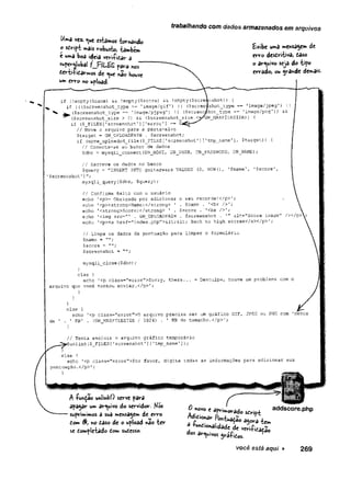 trabalhando com dados armazenados em arquivos
Uma vez. ^ue estamos bomando
O sdnpt mais robusto, também
e uma boa ideia veri-fidar a
£*»be uma mensagem de
erro desdrVtiva, daso
o arquivo seja do tipo
errado, ou grande demais.
if ('empty($name) &5 !
empty($score) && !
empty($screènshot)) {
if {((5screenshot_type == ’image/gif’) I
I (Sscreeishot_type == ’image/jpeg') |
j
($screenshot_size > 0
) && ($screensh©t_size <^/üW_MAXFILESIZE)} {
if ($_FILES [’screenshot' ]['error'3 ==
// Move o arquivo para a pasta-alvo
$target = GW_UPLOADPATH . $screenshot;
if (move uploaded file($_FTLES[1screenshot1]['tmp_name'], $target)) Í
// Conecta-se ao banco de dados
$dbc = mysqli_c0nnect(DB_HOST, DB_USER, DB_PASSWORD, DB_NAME);
// Escreve os dados no banco
$query = "INSERT INTO guitarwars VALUES (
0
, NOW(), '$name’, '$score',
// Confirma êxito com o usuário
echo '<p>= Obrigado por adicionar o seu recorde!
</p>'
; ^
echo 1<p><strong>Name:
</strong> ‘ . $name . '<br />';
echo '
<strong>Score:</strong> ’ . $score . '<br />';
echo '
<img src="’ . GW_UPLOADPATH . $screenshot . alt="Score image" /><
echo '<p><a href="index.php">£lt;< Back. to high scores</a></p>'
;
// Limpa os dados da pontuação para limpar o formulário
$name =
Çscore =
$screenshot =
mysqli_close($dbc); .
}
else {
echo '<p class=’
’
error">Sorry, there... = Desculpe, houve um problema com o
arquivo que você tentou enviar.</p>*;
}
)
}
else {
echo '<p class=”error”>0 arquivo precisa ser um gráfico GIF, JPEG ou PNG com ’
menos
de ’ . ’ KB1 . (GVJ_MAXFILESIZE / 1024) . ' KB de tamanho.
</p>';
}
// Tenta excluir o arquivo gráfico temporário
unlink($_FILES['screenshot'
] f'tmp_name']);
else {
echo ’
<p ciass="error">Por favor, digite todas as informações para adicionar sua
pontuação.
</p>1;
mysqli_query($dbc, $query);
você está aqui ► 2 6 9
 